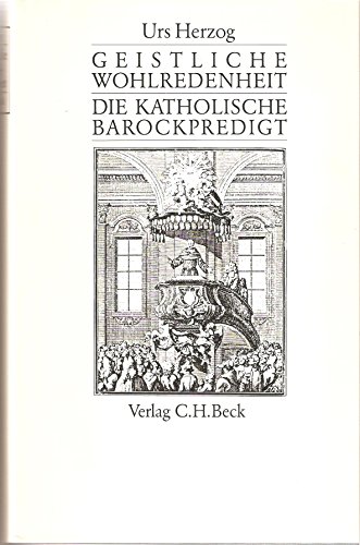 Geistliche Wohlredenheit: Die katholische Barockpredigt von C.H. Beck Verlag