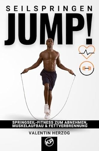 JUMP! Seilspringen: Springseil-Fitness zum Abnehmen, Muskelaufbau & Fettverbrennung