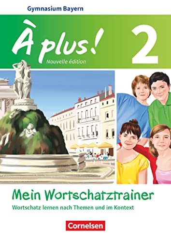À plus ! - Französisch als 1. und 2. Fremdsprache - Bayern - Ausgabe 2017 - Band 2: Mein Wortschatztrainer - Wortschatz lernen nach Themen und im Kontext - Arbeitsheft