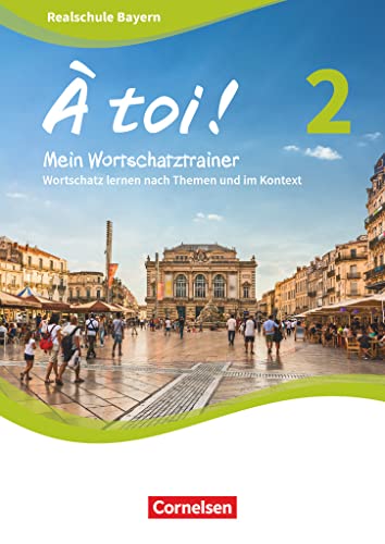À toi ! - Bayern 2019 - Band 2: Wortschatz lernen nach Themen und im Kontext - Mein Wortschatztrainer - Arbeitsheft