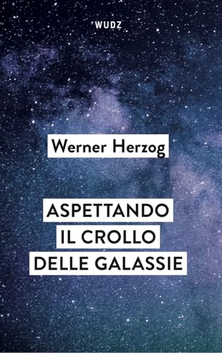Aspettando il crollo delle galassie. Interviste al crepuscolo del mondo von Wudz Edizioni