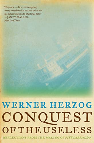 Conquest of the Useless: Reflections from the Making of Fitzcarraldo Conquest of the Useless: Reflections from the Making of Fitzcarraldo