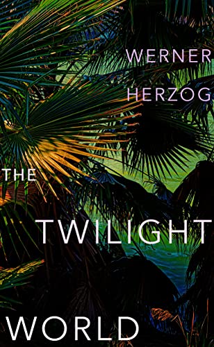 The Twilight World: Discover the first novel from the iconic filmmaker Werner Herzog von RANDOM HOUSE UK