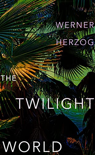 The Twilight World: Discover the first novel from the iconic filmmaker Werner Herzog