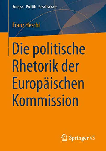 Die politische Rhetorik der Europäischen Kommission (Europa – Politik – Gesellschaft) von Springer VS