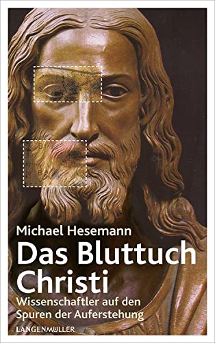 Das Bluttuch: Wissenschaftler auf den Spuren der Auferstehung von Langen-Müller