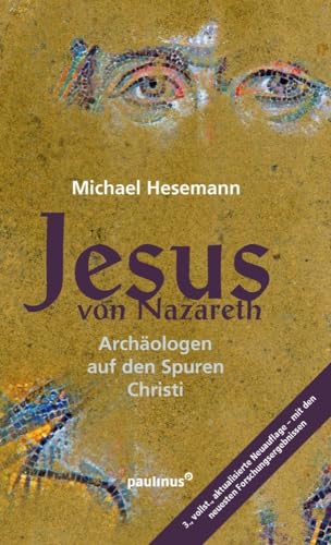 Jesus von Nazareth: Archäologen auf den Spuren des Erlösers von Paulinus