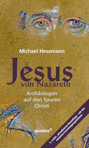 Jesus von Nazareth: Archäologen auf den Spuren des Erlösers von Paulinus