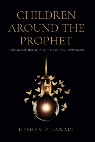Children Around the Prophet: How Muhammad raised the Young Companions von CreateSpace Independent Publishing Platform