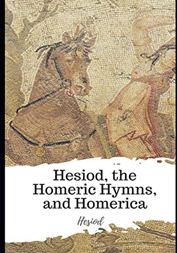 Hesiod, the Homeric Hymns, and Homerica von Independently published