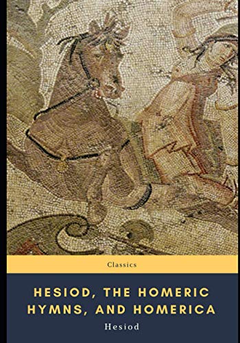 Hesiod, the Homeric Hymns, and Homerica Hesiod, the Homeric Hymns, and Homerica von Independently published