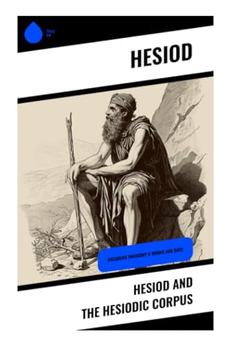 Hesiod and The Hesiodic Corpus: Including Theogony & Works and Days von Sharp Ink