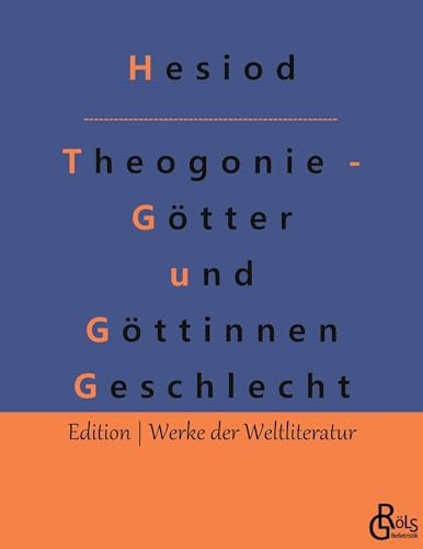 Theogonie - Götter und Göttinnen Geschlecht (Edition Werke der Weltliteratur)