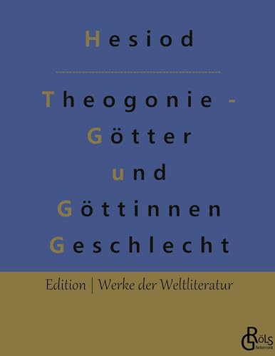 Theogonie - Götter und Göttinnen Geschlecht (Edition Werke der Weltliteratur - Hardcover) von Gröls Verlag