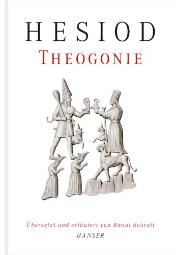 Theogonie: Übersetzt und erläutert von Raoul Schrott von Hanser, Carl GmbH + Co.