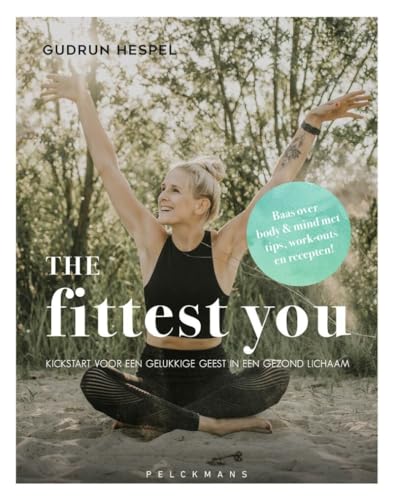 The fittest you: kickstart voor een gelukkige geest in een gezond lichaam (Pelkmans) von Van Halewyck