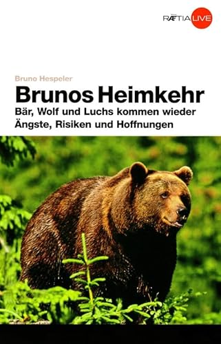 Brunos Heimkehr: Bär, Wolf und Luchs kommen wieder. Ängste, Risiken und Hoffnungen Brunos Heimkehr: Bär, Wolf und Luchs kommen wieder. Ängste, Risiken und Hoffnungen