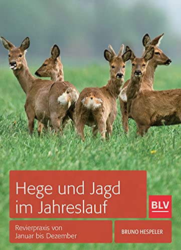 Hege und Jagd im Jahreslauf: Revierpraxis von Januar bis Dezember (BLV Jagdpraxis) von Gräfe und Unzer