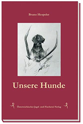 Unsere Hunde von Österreichischer Jagd- Und Fischerei-Verlag