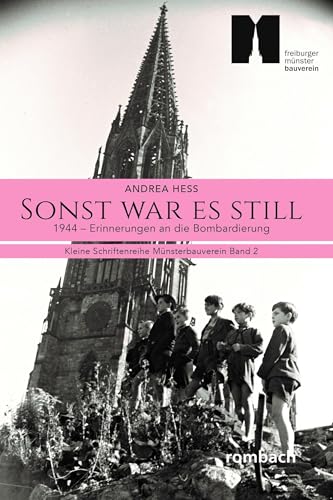Sonst war es still.: 1944 - Erinnerungen an die Bombardierung (Kleine Schriftenreihe Münsterbauverein Freiburg) von Rombach Druck- und Verlagshaus