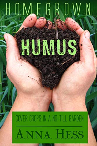 Homegrown Humus: Cover Crops in a No-Till Garden (Permaculture Gardener, Band 1) von CREATESPACE