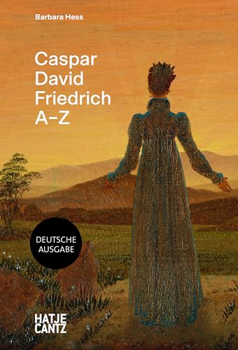 Caspar David Friedrich A–Z. Künstler-Monografie, die neue Perspektiven zu berühmten Gemälden eines der bekanntesten deutschen Maler der Romantik ... im handlichen Format (A - Z Reihe, Band 5)
