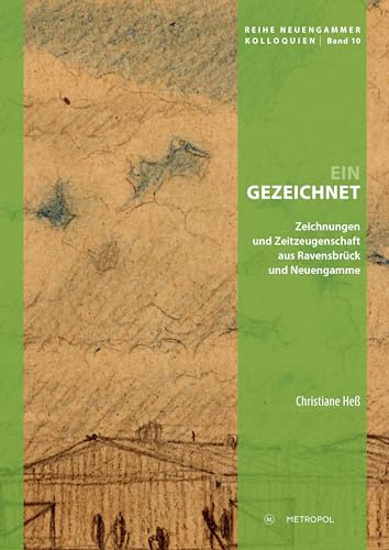 Eingezeichnet: Zeichnungen und Zeitzeugenschaft aus Ravensbrück und Neuengamme (Reihe Neuengammer Kolloquien) von Metropol Verlag