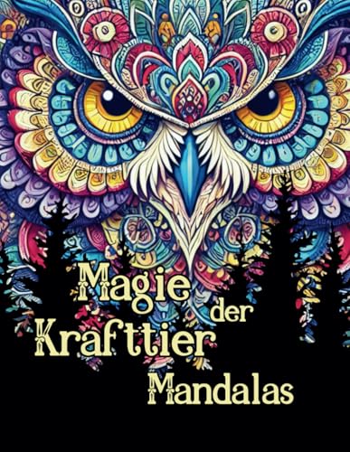 Magie der Krafttier Mandalas - Tierisches Mandala Malbuch mit Affirmationen für Jugendliche und Erwachsene: Mit 50 schöne Tier Mandalas und jedes mit ... für innere Stärkung. (Mandala Malbücher) von Independently published