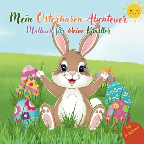 Mein Osterhasen - Abenteuer: Malbuch für kleine Künstler: Ein ideales Ausmalbuch für Kinder ab 3 Jahren, die 50 lustigen Ostermotive wecken die Vorfreude auf Ostern! (Malbücher für Kinder) von Independently published