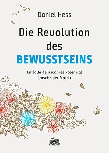 Die Revolution des Bewusstseins: Entfalte dein wahres Potenzial jenseits der Matrix von ViaNova Verlag