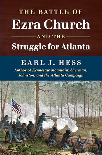 The Battle of Ezra Church and the Struggle for Atlanta (Civil War America)