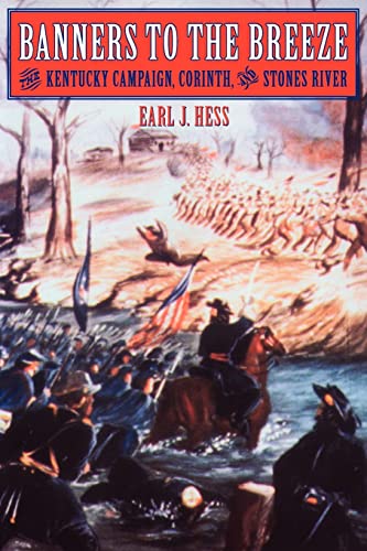 Banners to the Breeze: The Kentucky Campaign, Corinth, and Stones River (Great Campaigns of the Civil War)