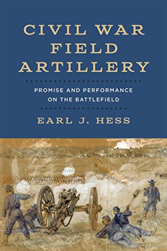 Civil War Field Artillery: Promise and Performance on the Battlefield von Louisiana State University Press