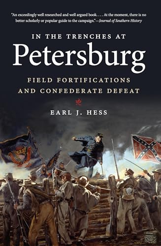 In the Trenches at Petersburg: Field Fortifications and Confederate Defeat (Civil War America): Field Fortifications & Confederate Defeat