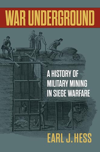 War Underground: A History of Military Mining in Siege Warfare War Underground: A History of Military Mining in Siege Warfare von University Press of Kansas