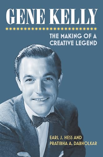 Gene Kelly: The Making of a Creative Legend von University Press of Kansas