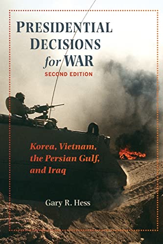 Presidential Decisions for War: Korea, Vietnam, the Persian Gulf, and Iraq (The American Moment) von Johns Hopkins University Press
