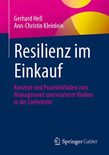 Resilienz im Einkauf: Konzept und Praxisleitfaden zum Management unerwarteter Risiken in der Lieferkette von Springer