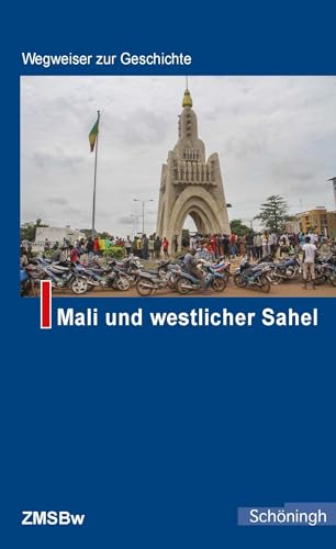 Mali und westlicher Sahel: 3. Auflage. Unter Mitarbeit von Torsten Konopka (Wegweiser zur Geschichte) von Brill | Schöningh