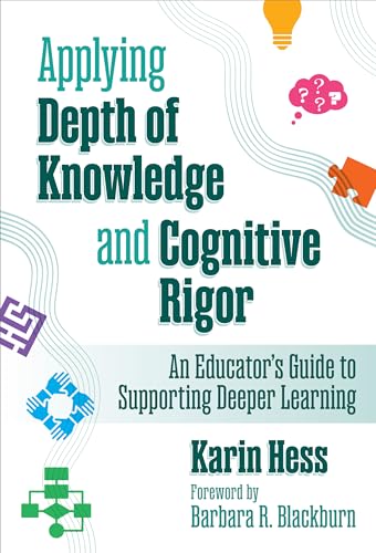 Applying Depth of Knowledge and Cognitive Rigor: An Educator’s Guide to Supporting Deeper Learning von Teachers' College Press