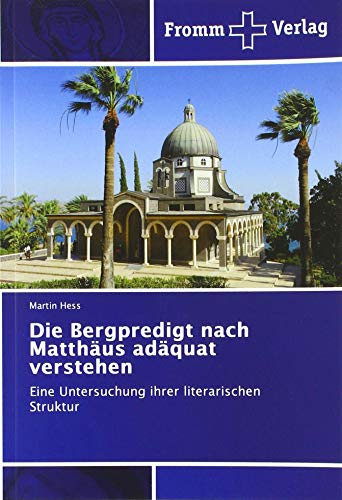 Die Bergpredigt nach Matthäus adäquat verstehen: Eine Untersuchung ihrer literarischen Struktur