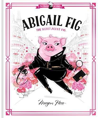 Abigail Fig: The Secret Agent Pig (The World of Claris) von Hardie Grant Books