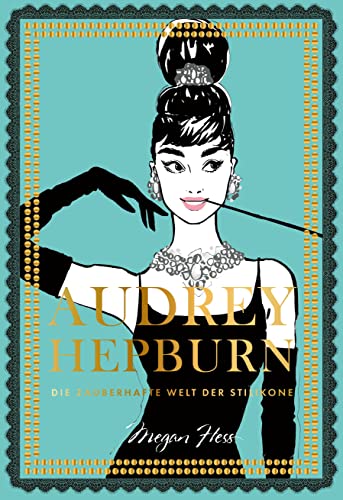 Audrey Hepburn: Die zauberhafte Welt der Stilikone (Bewegte Leben aus der Modewelt, Band 5) von Prestel