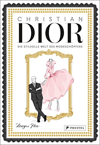Christian Dior: Die stilvolle Welt des Modeschöpfers. Mit Goldschnitt und Goldfolienprägung (Megan Hess, Band 3) von Prestel
