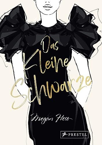 Das Kleine Schwarze - Eine illustrierte Hommage an einen Modeklassiker: Mit Zeichnungen der schönsten Kleider von Audrey Hepburn bis Michelle Obama. ... Laurent, Balenciaga uvm. (Megan Hess, Band 4) von Prestel Verlag