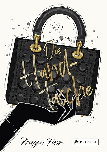 Die Handtasche - Eine illustrierte Hommage an einen Modeklassiker: Mit Zeichnungen der kultigsten Handtaschen von Chanel, Dior, Louis Vuitton, Hermès, ... Gucci, Chloé uvm. (Megan Hess, Band 6) von Prestel Verlag