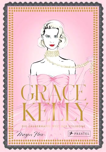 Grace Kelly: Die zauberhafte Welt der Stilikone (Megan Hess, Band 7) von Prestel Verlag