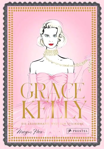 Grace Kelly: Die zauberhafte Welt der Stilikone (Bewegte Leben aus der Modewelt, Band 7) von Prestel