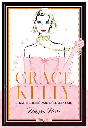 Grace Kelly: L'univers illustré d'une icône de la mode Grace Kelly: L'univers illustré d'une icône de la mode