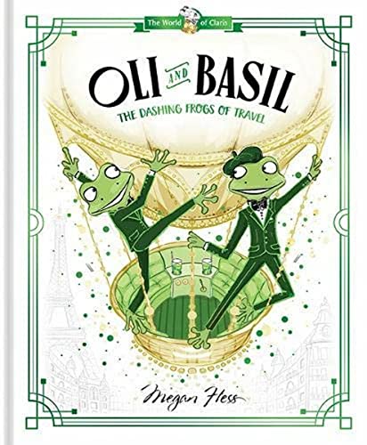 Oli & Basil: The Dashing Frogs of Travel (World of Claris) von Hardie Grant Books